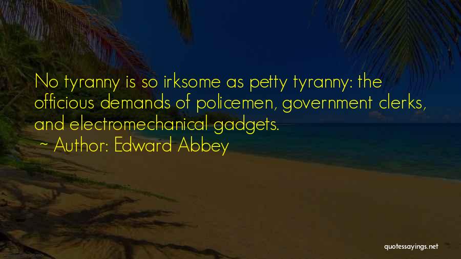 Petty Tyranny Quotes By Edward Abbey