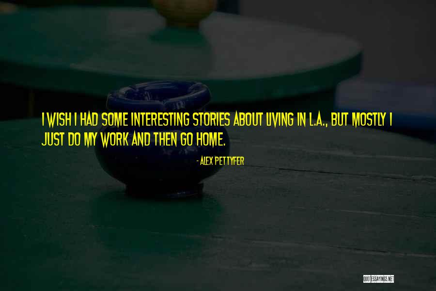 Pettyfer Alex Quotes By Alex Pettyfer Pettyfer Alex Quotes By Alex Pettyfer