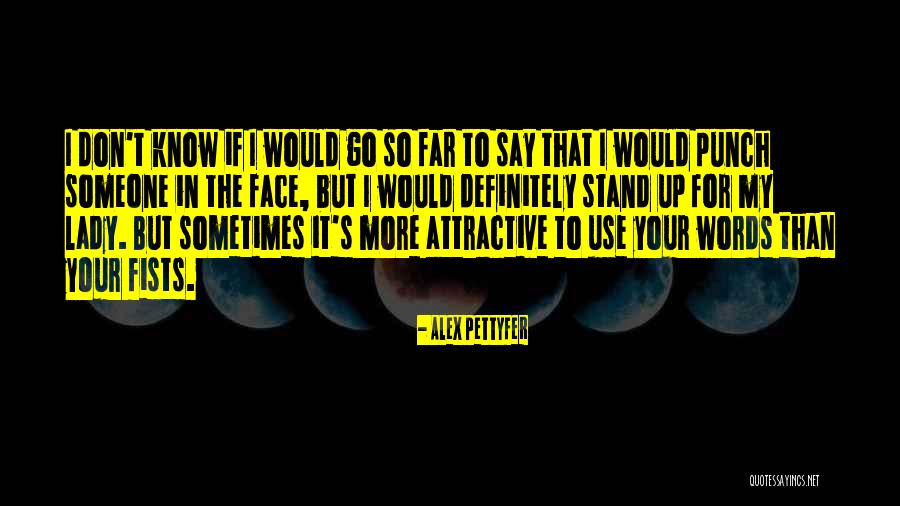 Pettyfer Alex Quotes By Alex Pettyfer Pettyfer Alex Quotes By Alex Pettyfer