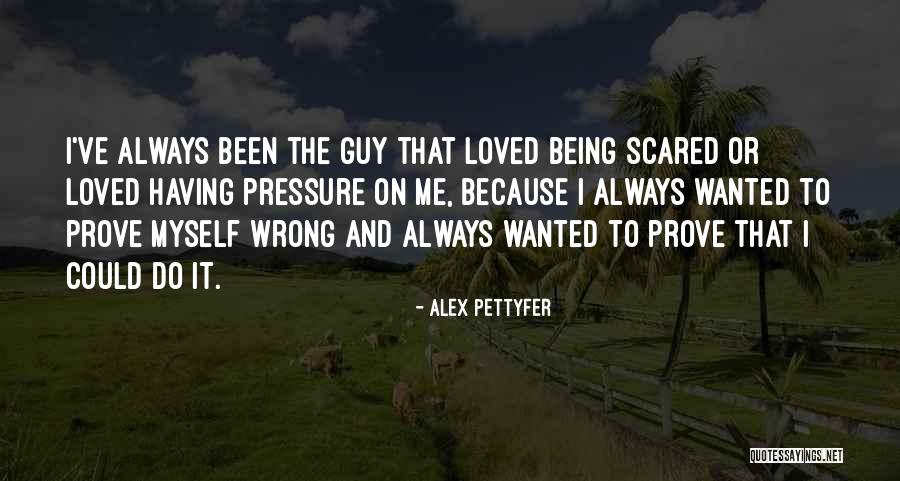 Pettyfer Quotes By Alex Pettyfer Pettyfer Quotes By Alex Pettyfer
