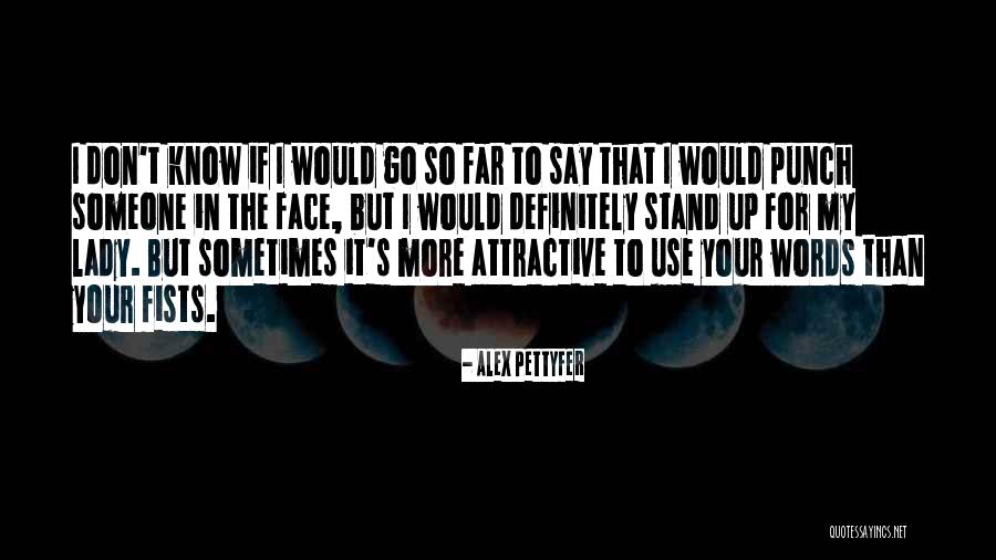 Pettyfer Quotes By Alex Pettyfer Pettyfer Quotes By Alex Pettyfer