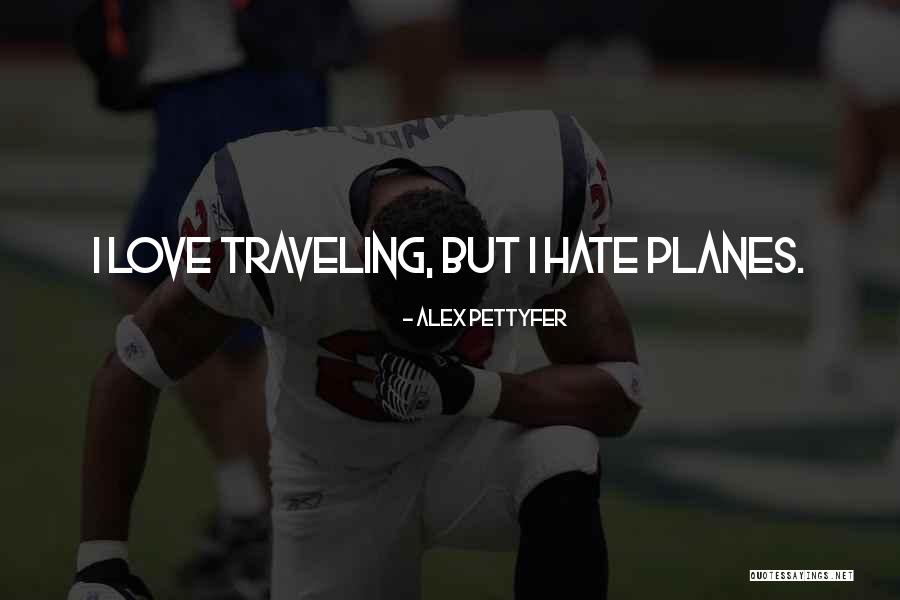 Pettyfer Quotes By Alex Pettyfer