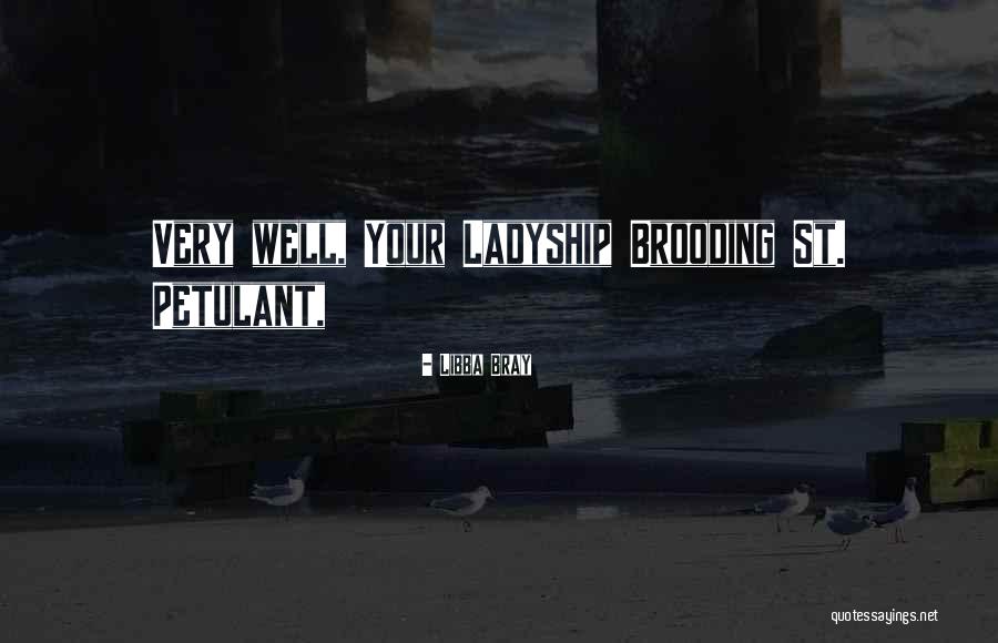 Petulant Quotes By Libba Bray