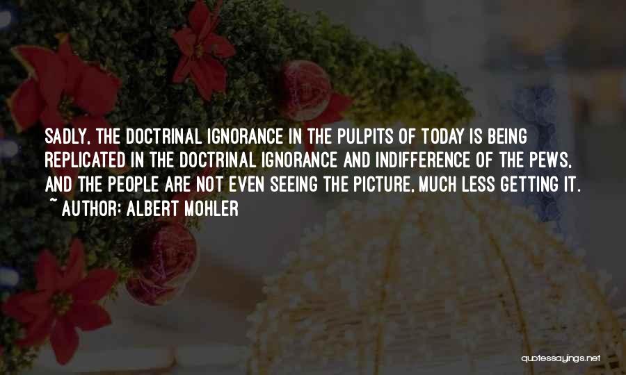 Pews Quotes By Albert Mohler Pews Quotes By Albert Mohler