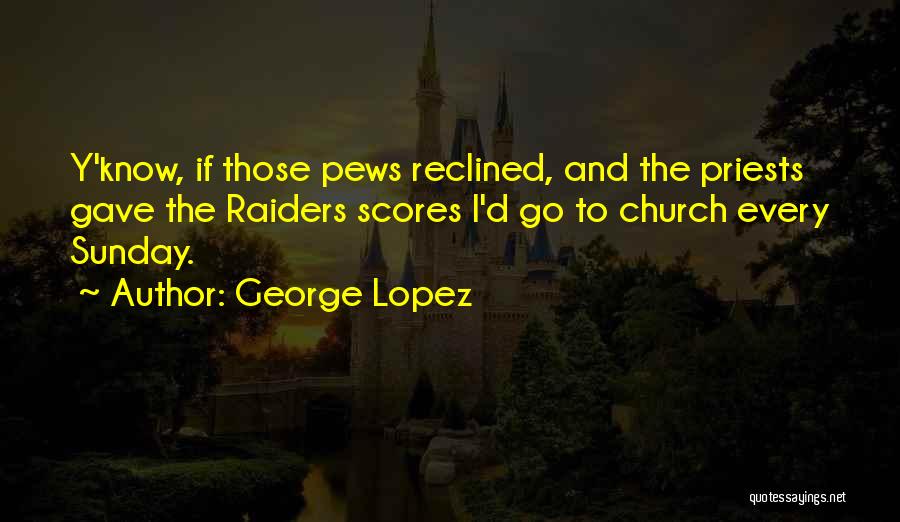 Pews Quotes By George Lopez