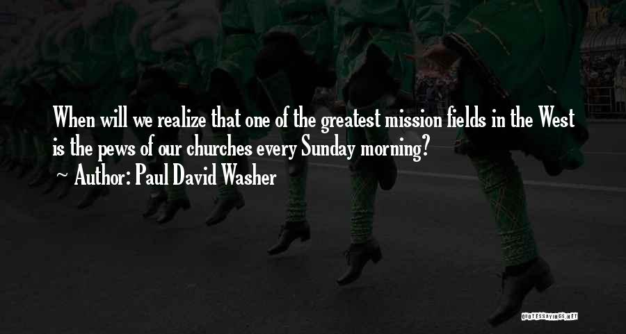 Pews Quotes By Paul David Washer Pews Quotes By Paul David Washer