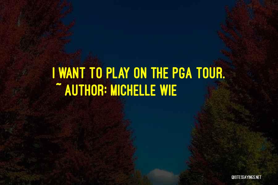 Pga Tour Quotes By Michelle Wie