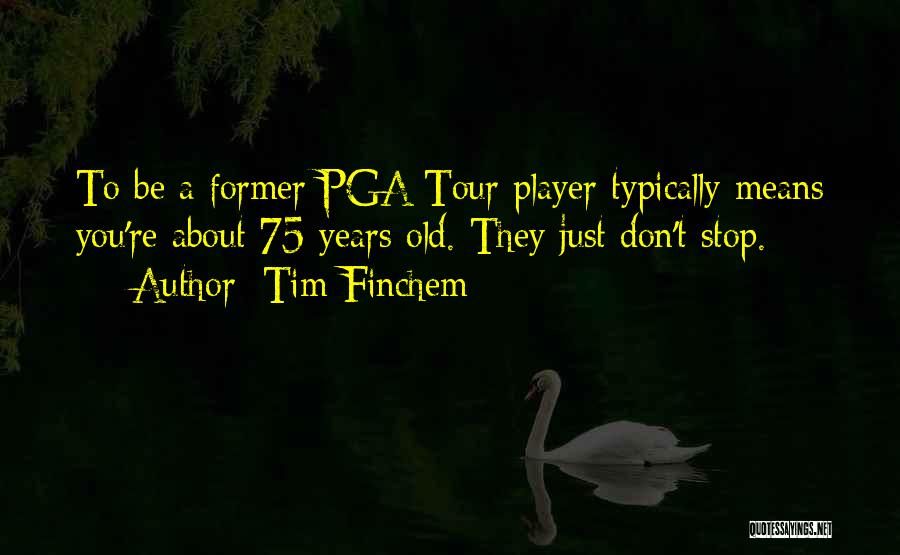Pga Tour Quotes By Tim Finchem