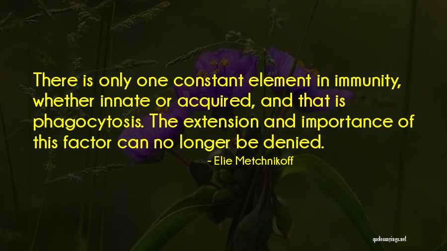 Phagocytosis Quotes By Elie Metchnikoff