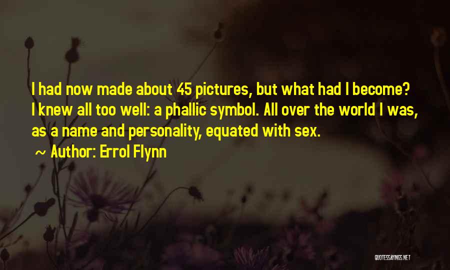 Phallic Symbol Quotes By Errol Flynn