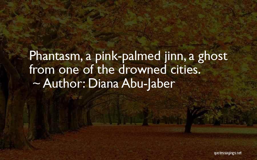 Phantasm 4 Quotes By Diana Abu-Jaber