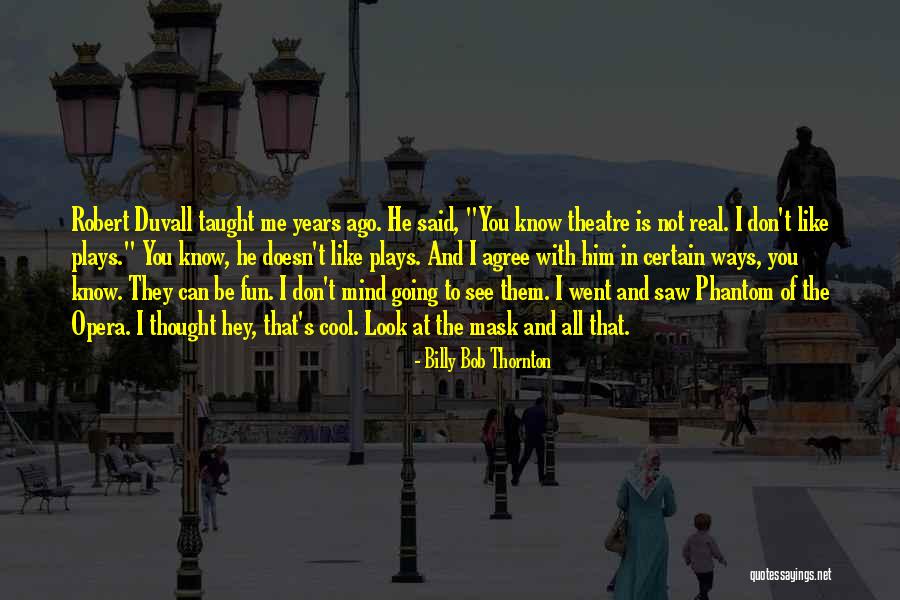 Phantom Of Opera Quotes By Billy Bob Thornton Phantom Of Opera Quotes By Billy Bob Thornton