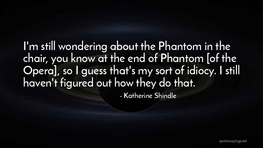 Phantom Of Opera Quotes By Katherine Shindle Phantom Of Opera Quotes By Katherine Shindle
