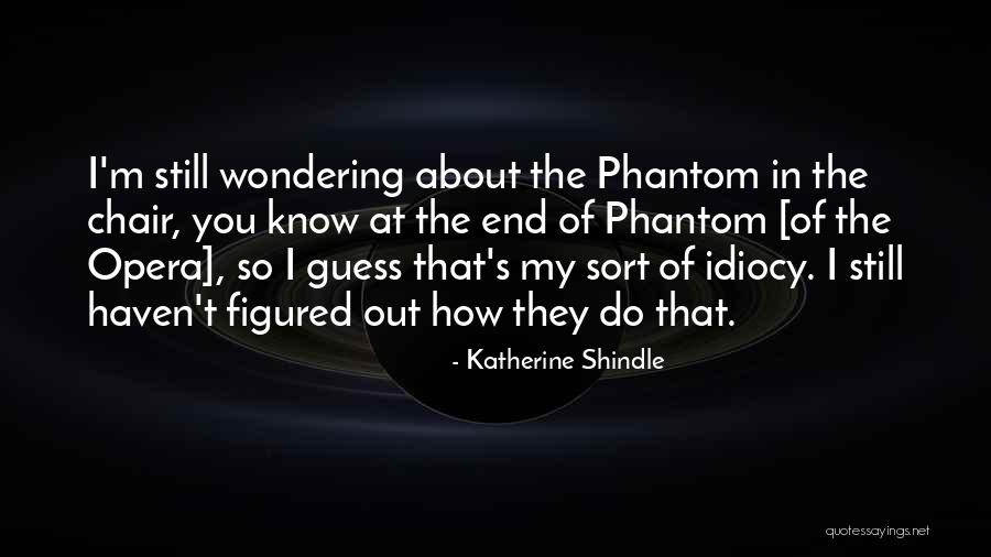 Phantom Of Opera Quotes By Katherine Shindle