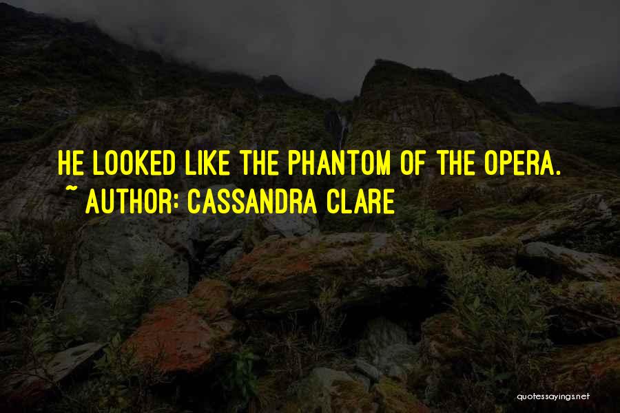 Phantom Of The Opera Quotes By Cassandra Clare