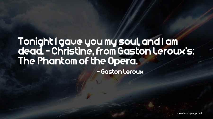Phantom To Christine Quotes By Gaston Leroux Phantom To Christine Quotes By Gaston Leroux