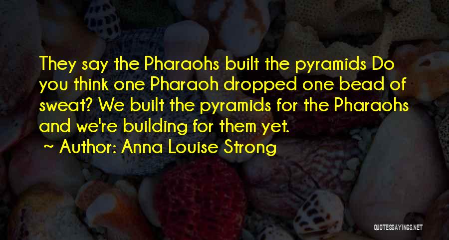 Pharaohs Quotes By Anna Louise Strong