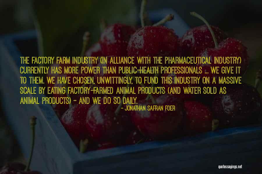 Pharmaceutical Industry Quotes By Jonathan Safran Foer Pharmaceutical Industry Quotes By Jonathan Safran Foer