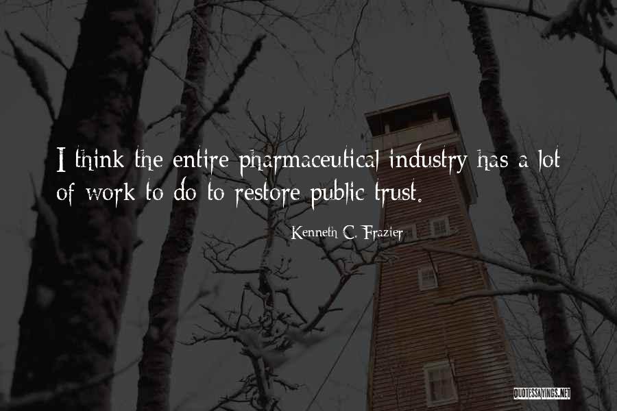 Pharmaceutical Industry Quotes By Kenneth C. Frazier Pharmaceutical Industry Quotes By Kenneth C. Frazier