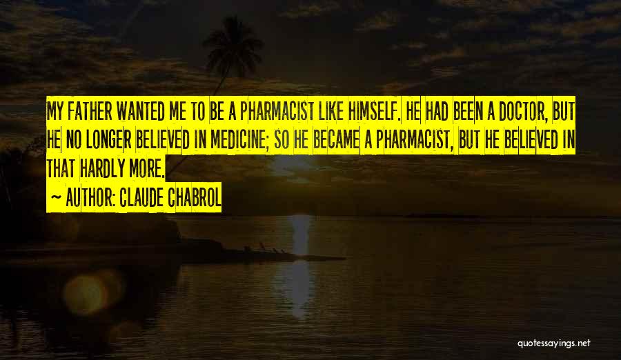 Pharmacist Quotes By Claude Chabrol