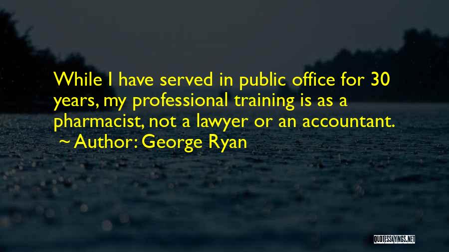 Pharmacist Quotes By George Ryan