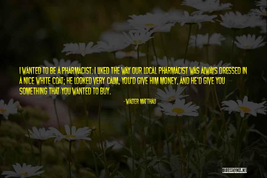 Pharmacist Quotes By Walter Matthau Pharmacist Quotes By Walter Matthau