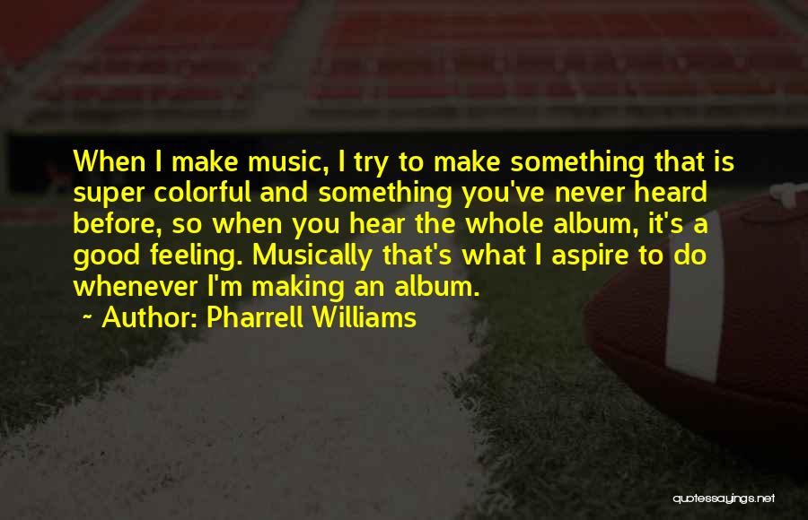 Pharrell Quotes By Pharrell Williams