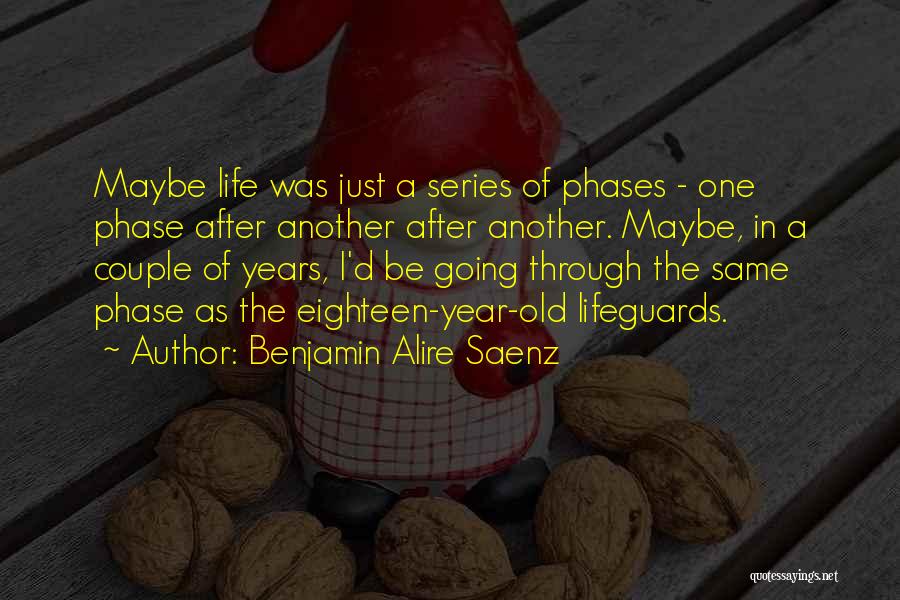 Phases In Life Quotes By Benjamin Alire Saenz