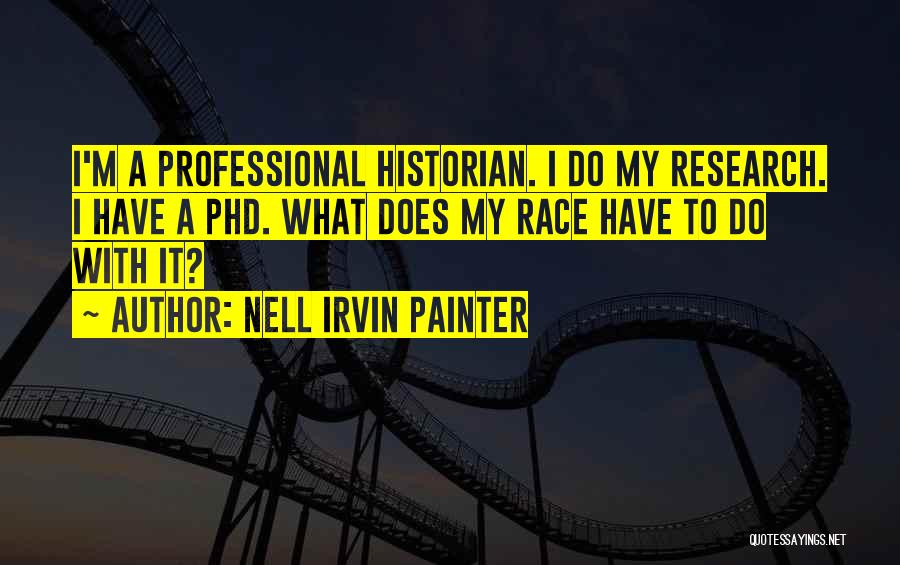 Phd Quotes By Nell Irvin Painter