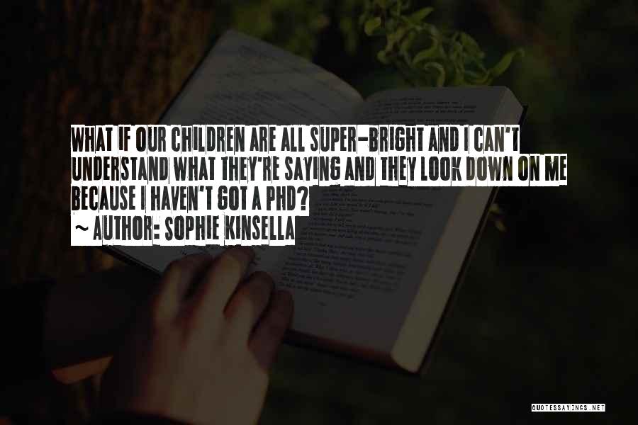 Phd Quotes By Sophie Kinsella