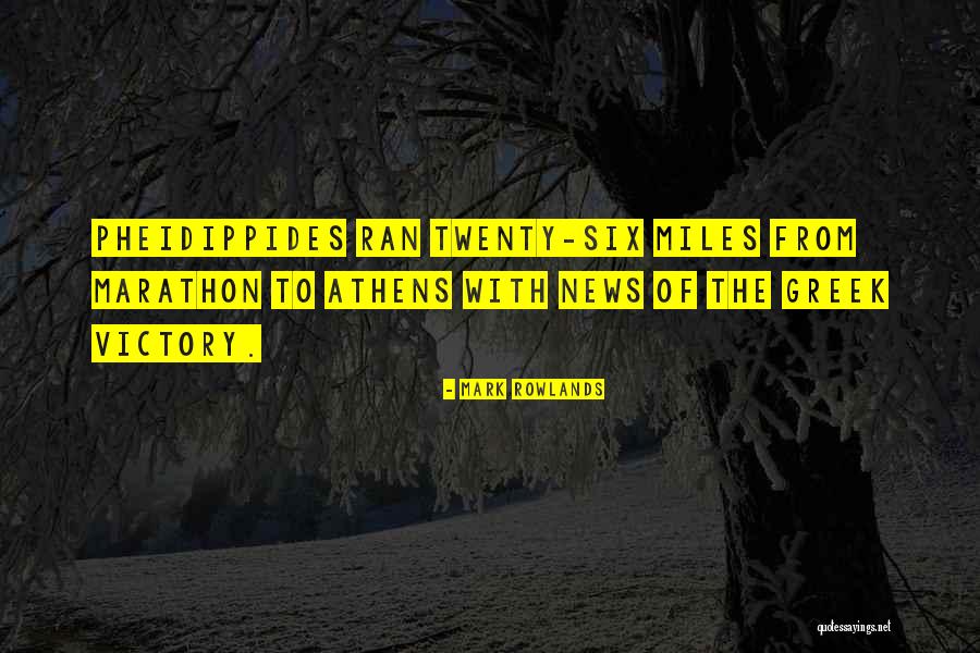 Pheidippides Marathon Quotes By Mark Rowlands Pheidippides Marathon Quotes By Mark Rowlands