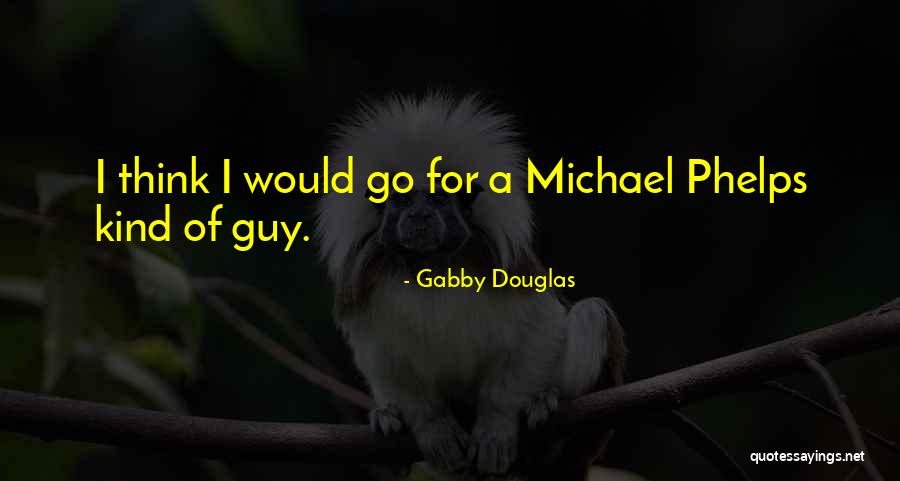 Phelps Michael Quotes By Gabby Douglas Phelps Michael Quotes By Gabby Douglas
