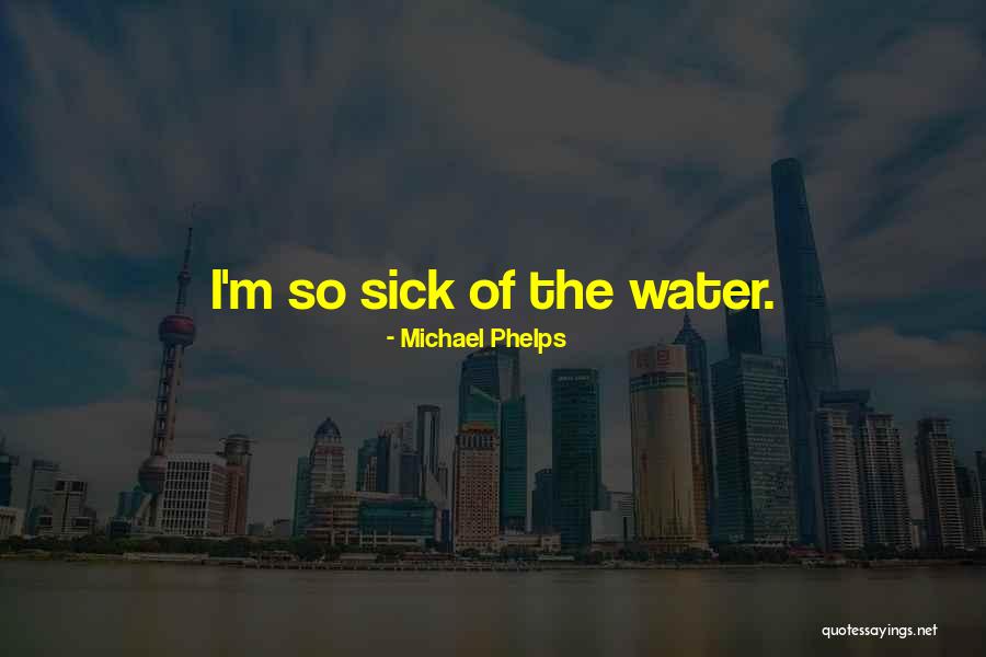 Phelps Michael Quotes By Michael Phelps Phelps Michael Quotes By Michael Phelps