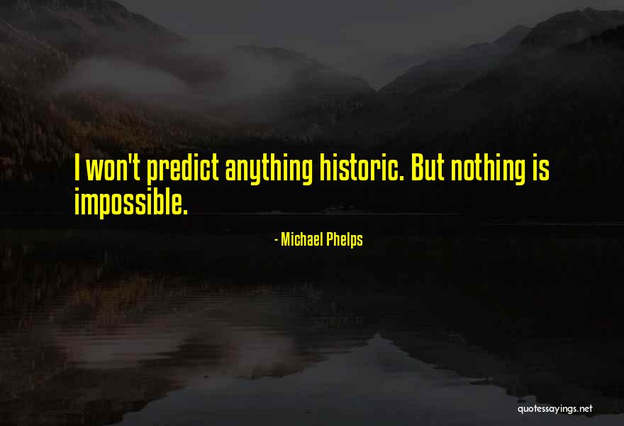 Phelps Michael Quotes By Michael Phelps Phelps Michael Quotes By Michael Phelps