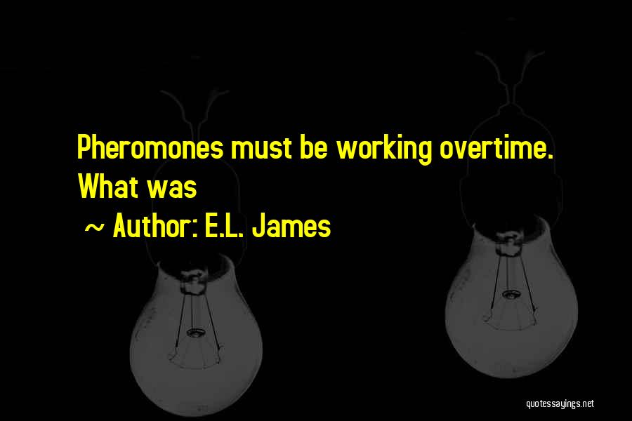 Pheromones Quotes By E.L. James