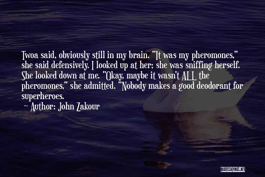 Pheromones Quotes By John Zakour