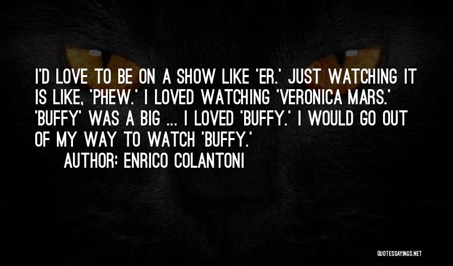 Phew Quotes By Enrico Colantoni