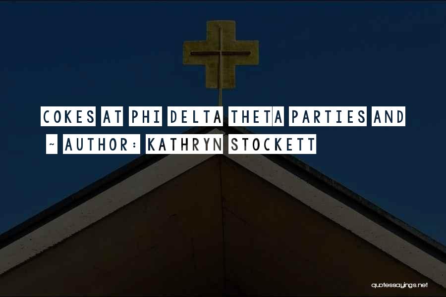 Phi Delta Theta Quotes By Kathryn Stockett
