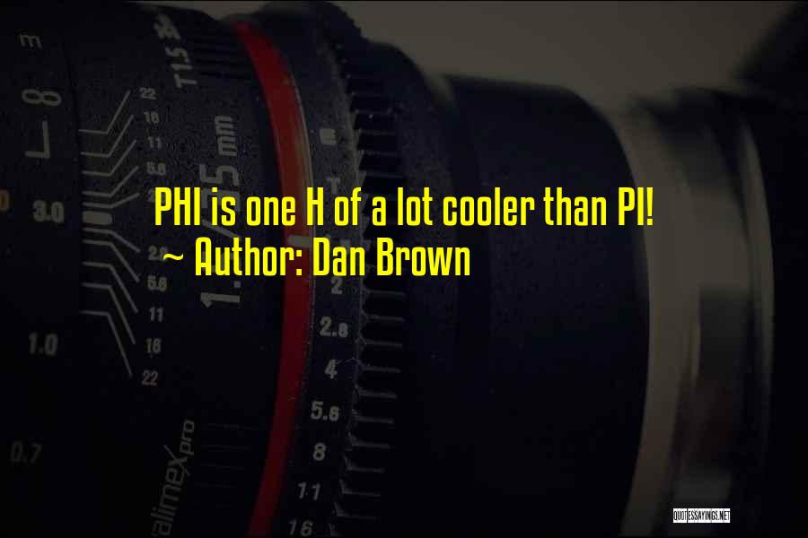 Phi Quotes By Dan Brown