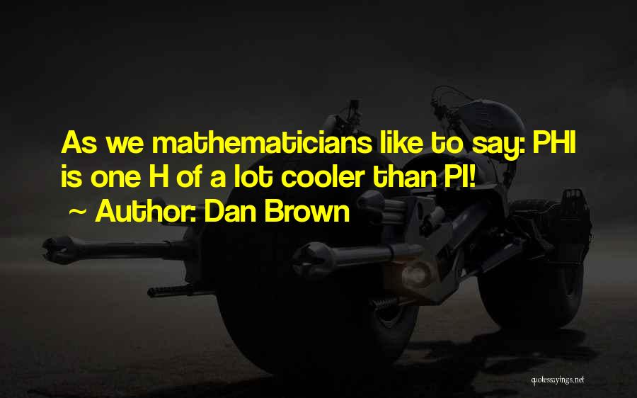 Phi Quotes By Dan Brown