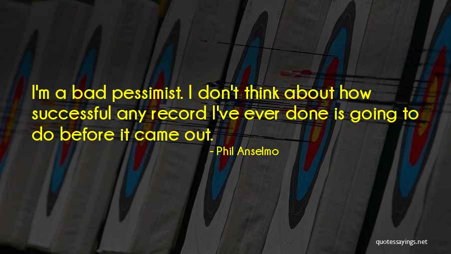 Phil Anselmo Quotes 511699 Phil Anselmo Quotes 511699