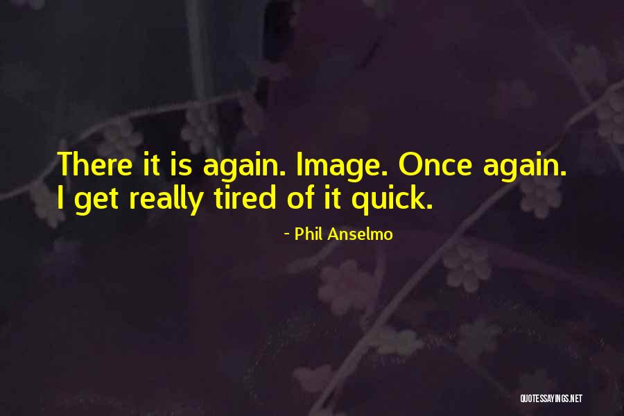 Phil Anselmo Quotes 700827 Phil Anselmo Quotes 700827