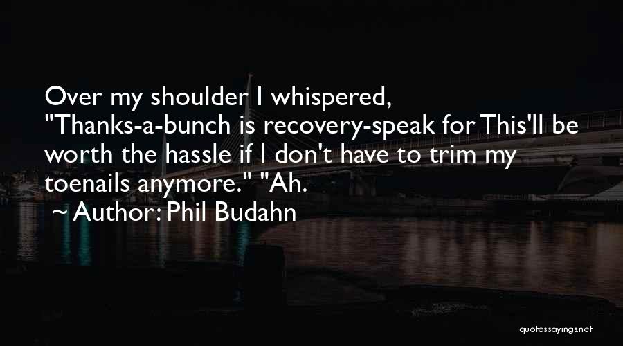 Phil Budahn Quotes 1592582