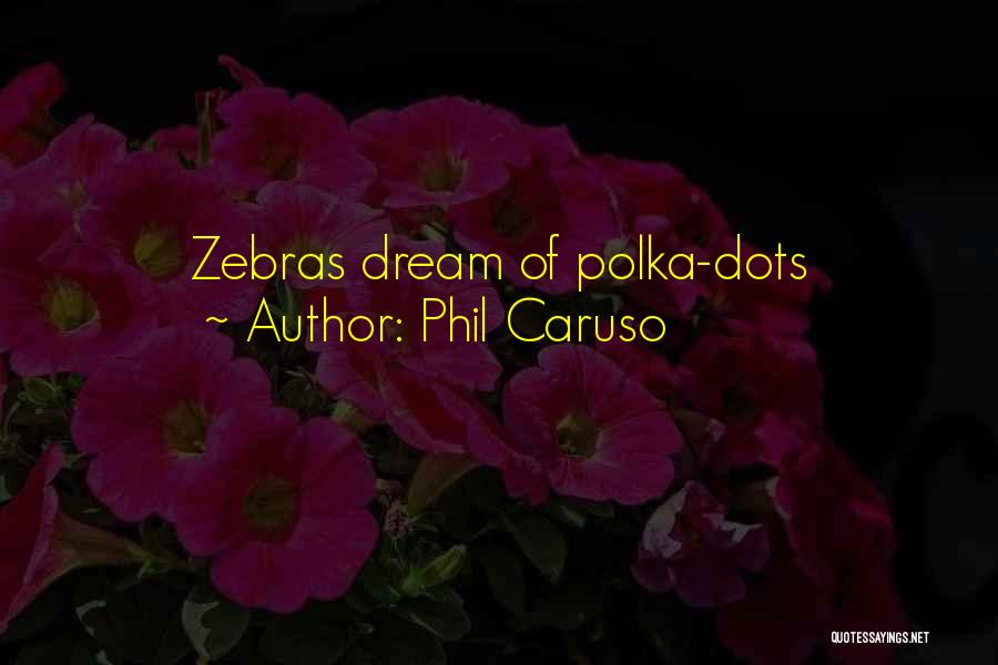 Phil Caruso Quotes 1176520