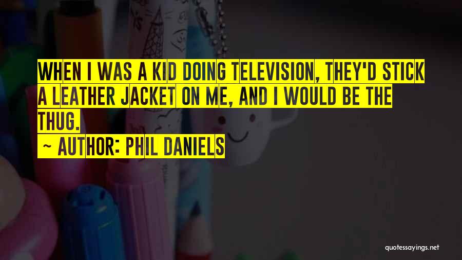 Phil Daniels Quotes 458053