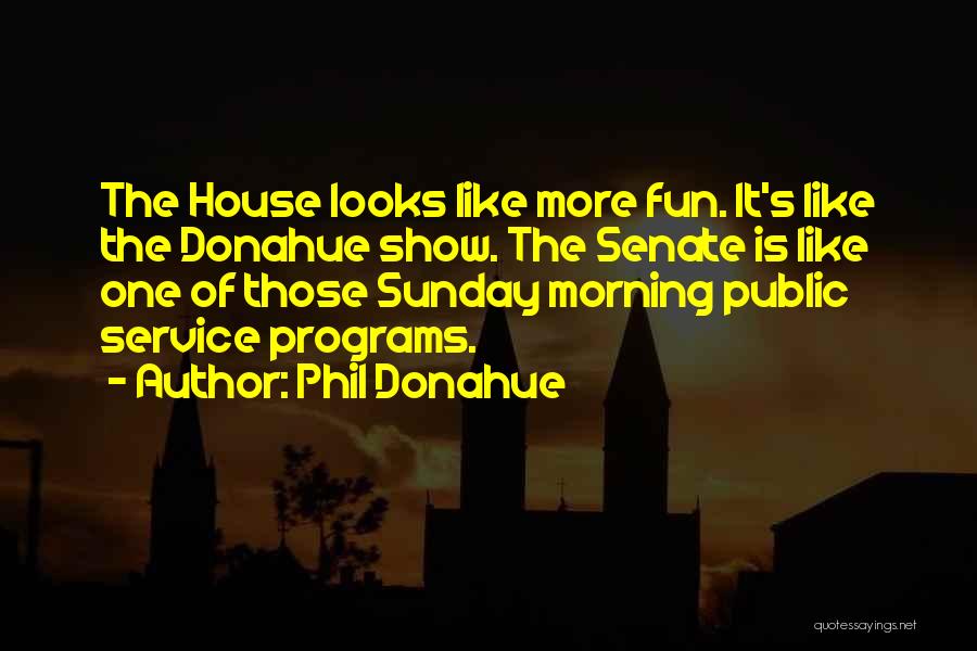 Phil Donahue Quotes 1072810 Phil Donahue Quotes 1072810