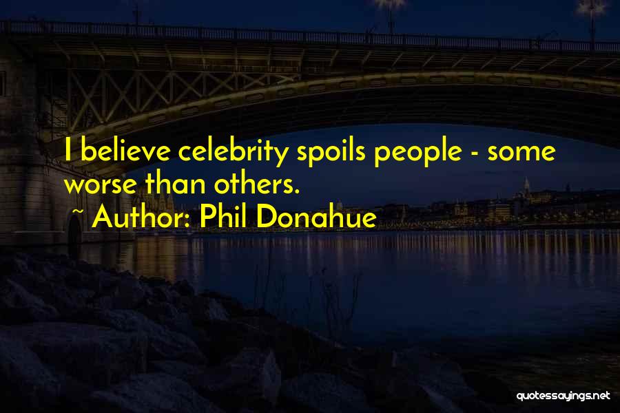 Phil Donahue Quotes 1213766