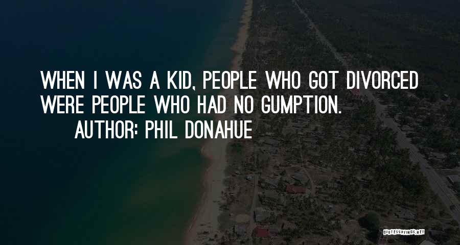 Phil Donahue Quotes 1337457