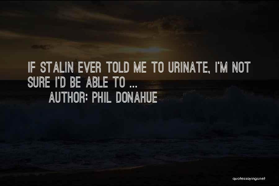 Phil Donahue Quotes 1780955 Phil Donahue Quotes 1780955