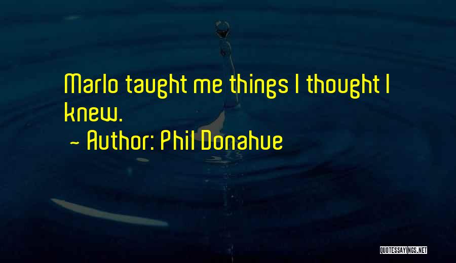 Phil Donahue Quotes 1880214